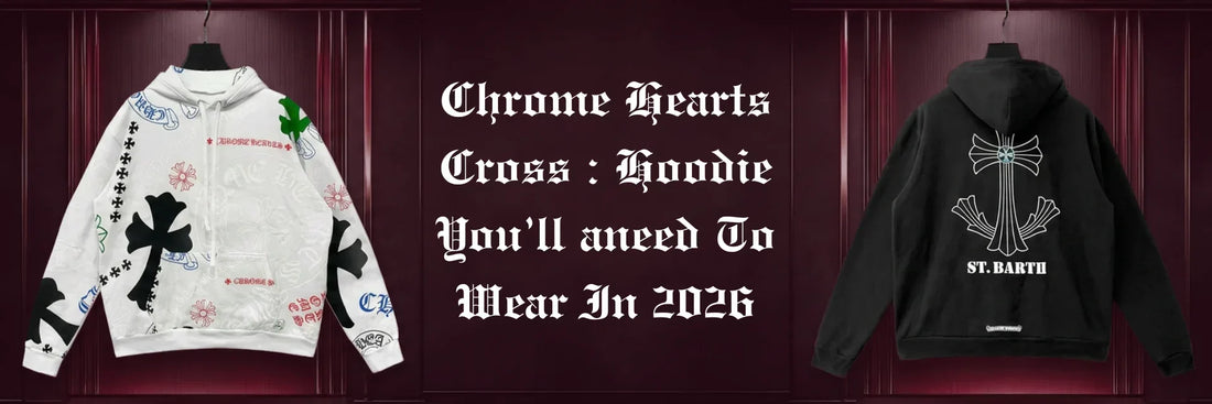 Chrome Hearts Cross: Hoodie You'll Need To Wear In 2026