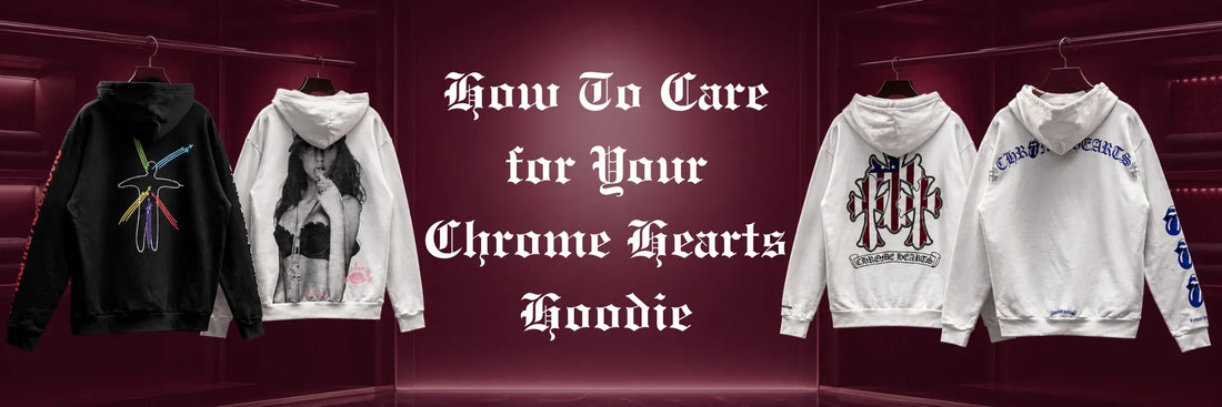 Mastering the Maintenance of Your Favourite Streetwear: How To Care for Your Chrome Hearts Hoodie
