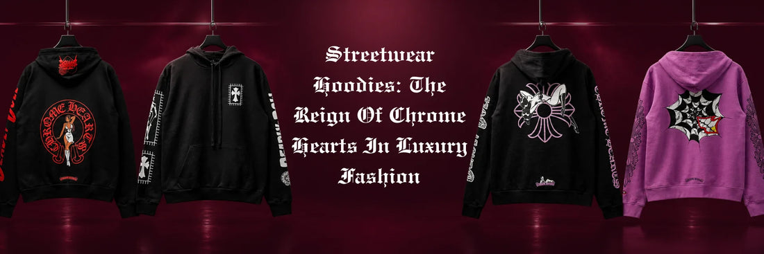 Streetwear Hoodies: The Reign of Chrome Hearts in Luxury Fashion