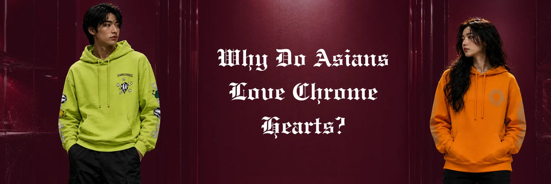 Why Do Asians Love Chrome Hearts?
