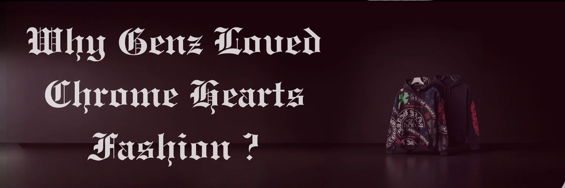 Why Gen Z Loves Chrome Hearts Fashion