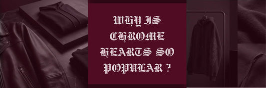 Why Is Chrome Hearts So Popular?